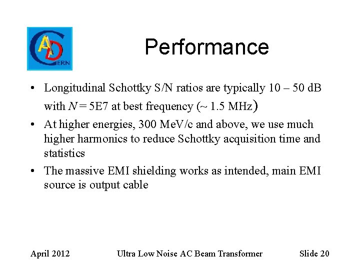 Performance • Longitudinal Schottky S/N ratios are typically 10 – 50 d. B with