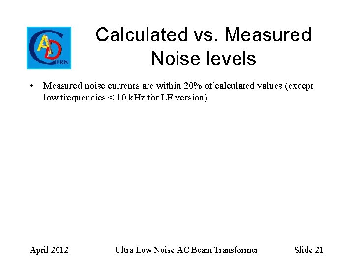 Calculated vs. Measured Noise levels • Measured noise currents are within 20% of calculated