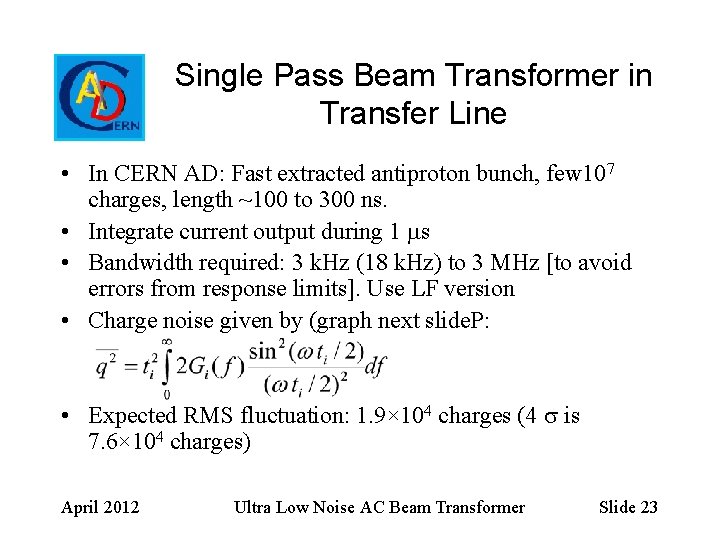 Single Pass Beam Transformer in Transfer Line • In CERN AD: Fast extracted antiproton