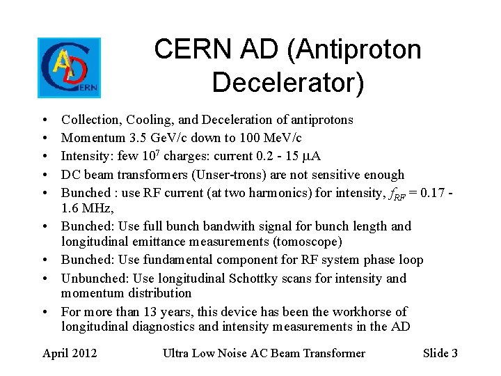 CERN AD (Antiproton Decelerator) • • • Collection, Cooling, and Deceleration of antiprotons Momentum