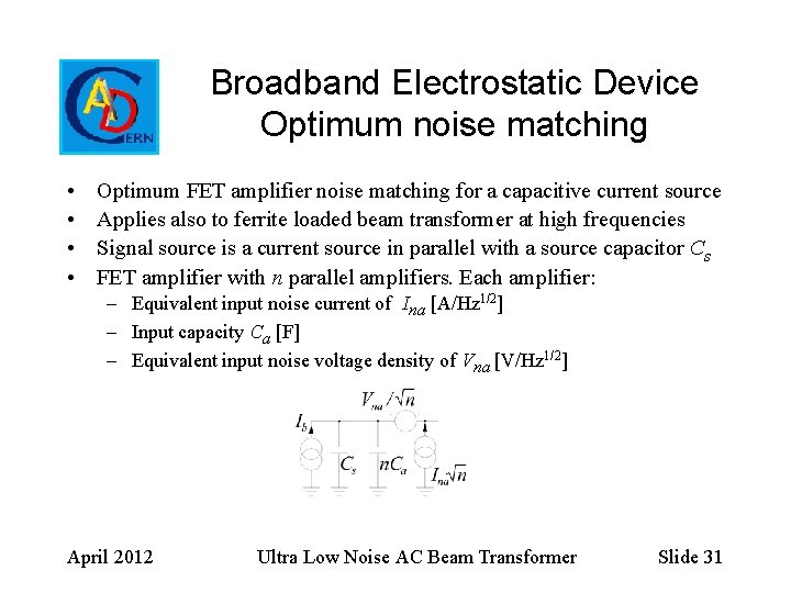 Broadband Electrostatic Device Optimum noise matching • • Optimum FET amplifier noise matching for