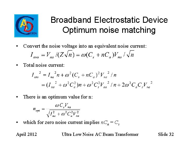 Broadband Electrostatic Device Optimum noise matching • Convert the noise voltage into an equivalent
