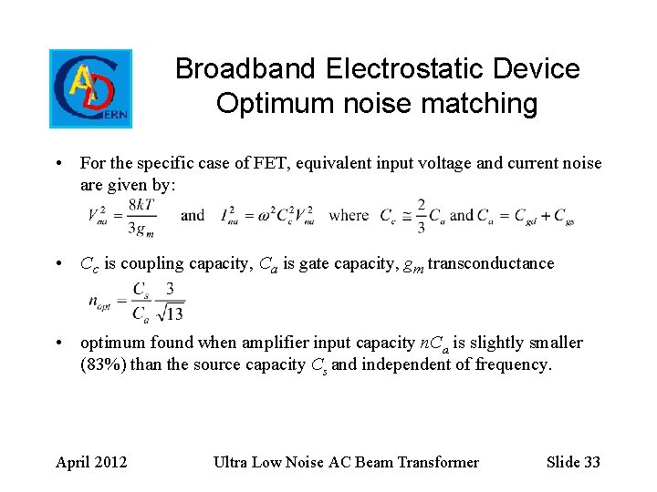 Broadband Electrostatic Device Optimum noise matching • For the specific case of FET, equivalent