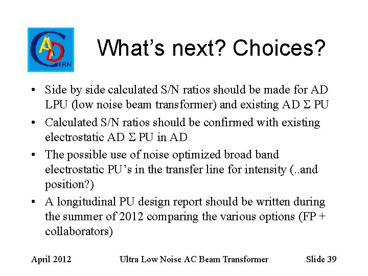 What’s next? Choices? • Side by side calculated S/N ratios should be made for