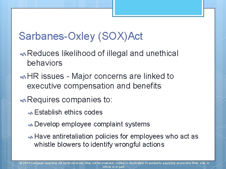 Sarbanes-Oxley (SOX)Act Reduces likelihood of illegal and unethical behaviors HR issues - Major concerns