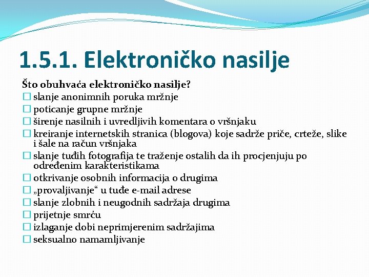 1. 5. 1. Elektroničko nasilje Što obuhvaća elektroničko nasilje? � slanje anonimnih poruka mržnje