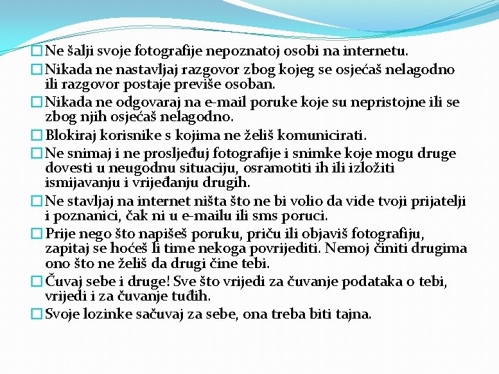 �Ne šalji svoje fotografije nepoznatoj osobi na internetu. �Nikada ne nastavljaj razgovor zbog kojeg