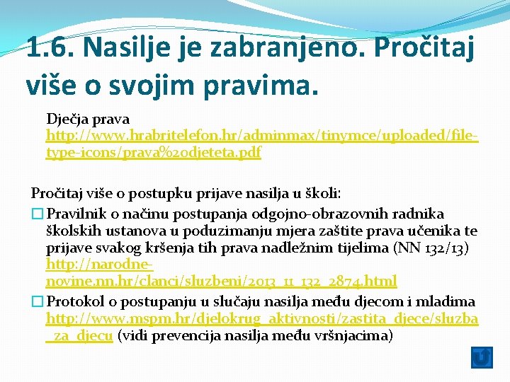 1. 6. Nasilje je zabranjeno. Pročitaj više o svojim pravima. Dječja prava http: //www.