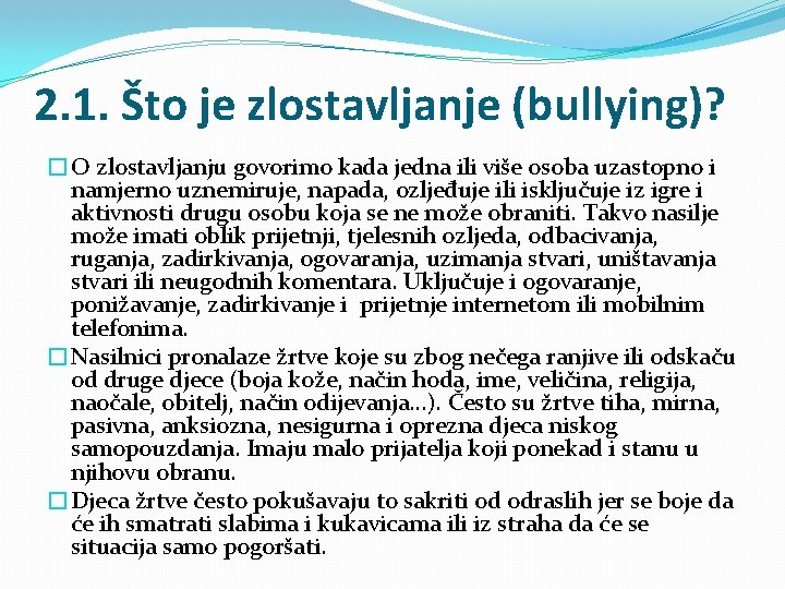 2. 1. Što je zlostavljanje (bullying)? �O zlostavljanju govorimo kada jedna ili više osoba