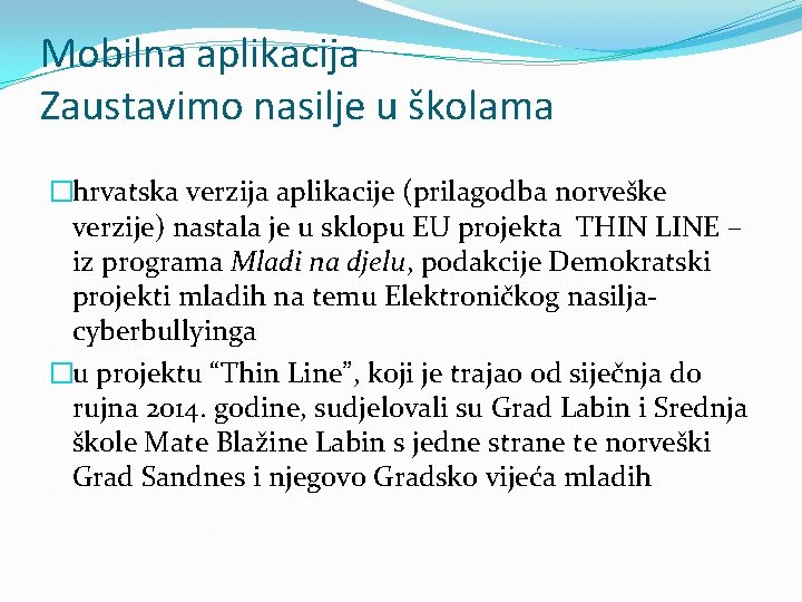 Mobilna aplikacija Zaustavimo nasilje u školama �hrvatska verzija aplikacije (prilagodba norveške verzije) nastala je