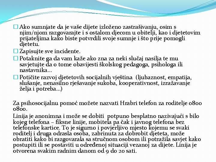 � Ako sumnjate da je vaše dijete izloženo zastrašivanju, osim s njim/njom razgovarajte i