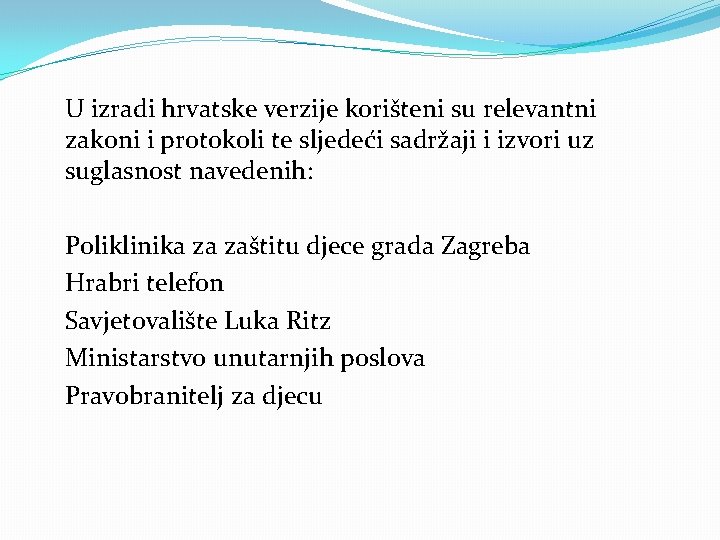 U izradi hrvatske verzije korišteni su relevantni zakoni i protokoli te sljedeći sadržaji i