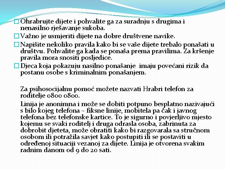 �Ohrabrujte dijete i pohvalite ga za suradnju s drugima i nenasilno rješavanje sukoba. �Važno