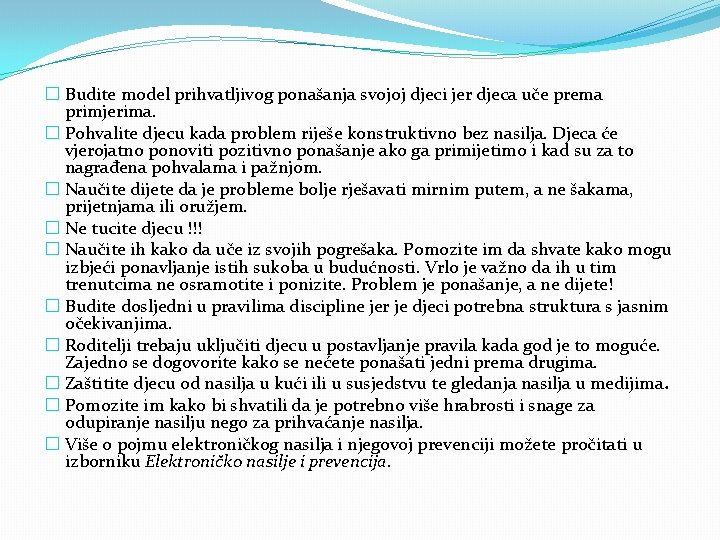 � Budite model prihvatljivog ponašanja svojoj djeci jer djeca uče prema primjerima. � Pohvalite