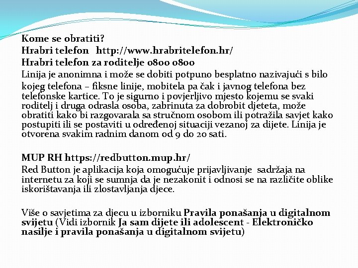 Kome se obratiti? Hrabri telefon http: //www. hrabritelefon. hr/ Hrabri telefon za roditelje 0800