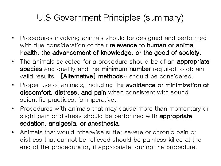 U. S Government Principles (summary) • Procedures involving animals should be designed and performed