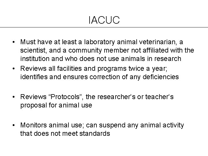 IACUC • Must have at least a laboratory animal veterinarian, a scientist, and a