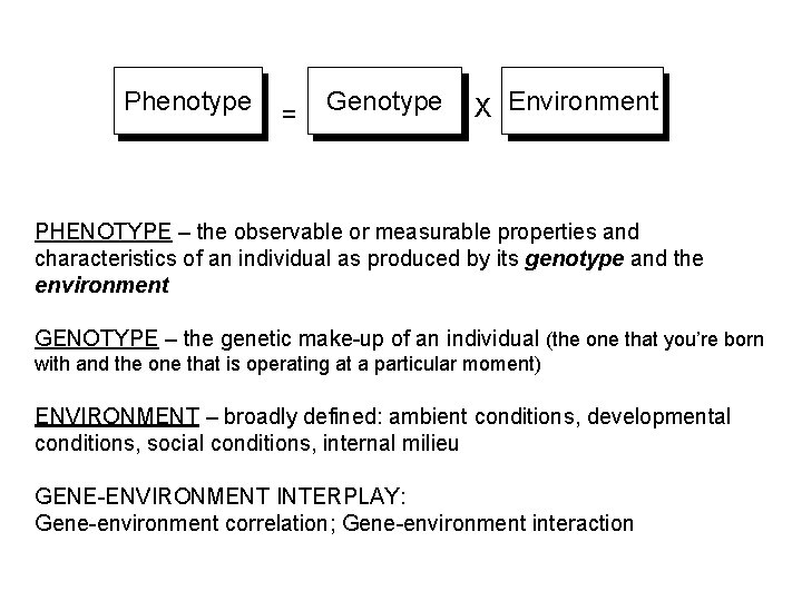 Phenotype = Genotype X Environment PHENOTYPE – the observable or measurable properties and characteristics