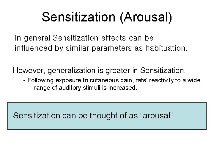 Sensitization (Arousal) In general Sensitization effects can be influenced by similar parameters as habituation. Sensitization (Arousal) In general Sensitization effects can be influenced by similar parameters as habituation.