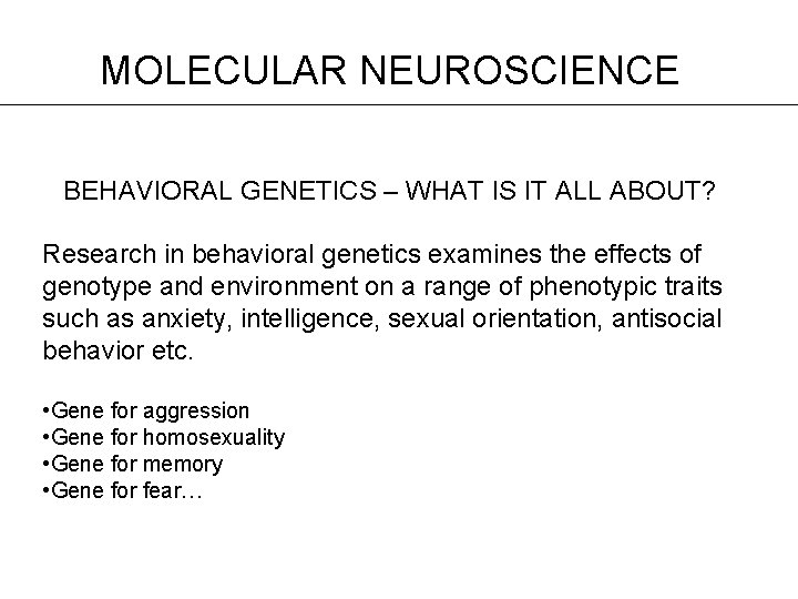 MOLECULAR NEUROSCIENCE BEHAVIORAL GENETICS – WHAT IS IT ALL ABOUT? Research in behavioral genetics MOLECULAR NEUROSCIENCE BEHAVIORAL GENETICS – WHAT IS IT ALL ABOUT? Research in behavioral genetics