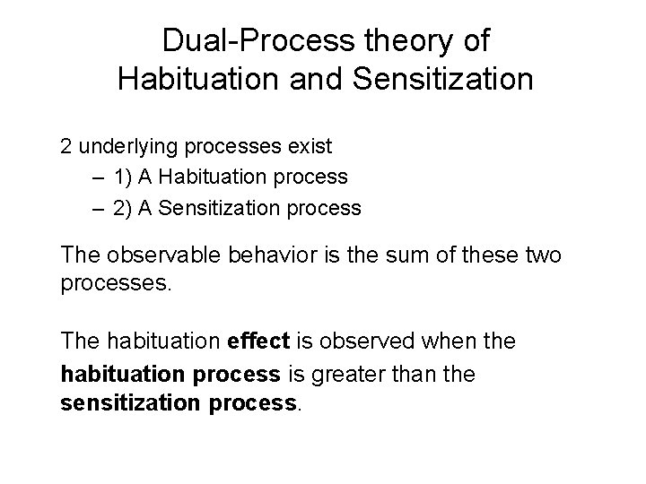 Dual-Process theory of Habituation and Sensitization 2 underlying processes exist – 1) A Habituation