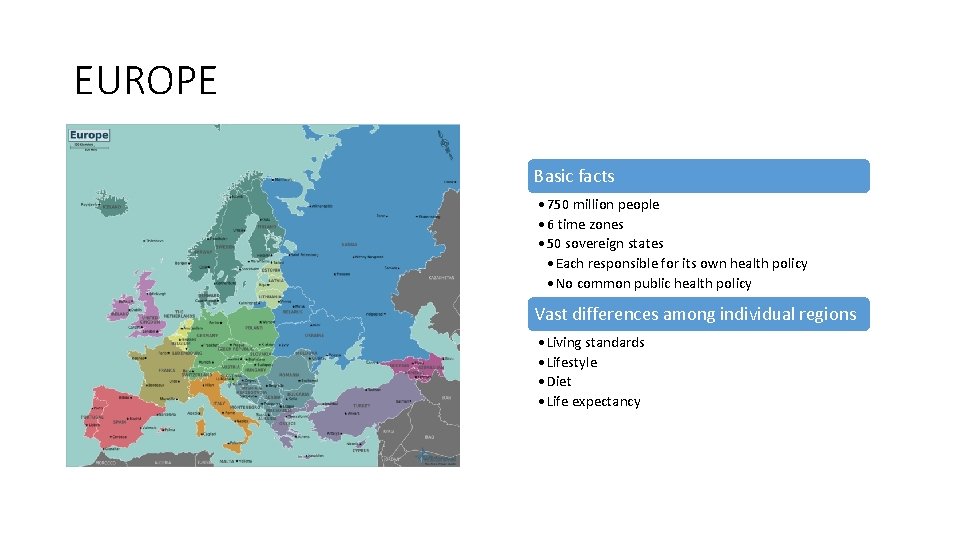 EUROPE Basic facts • 750 million people • 6 time zones • 50 sovereign