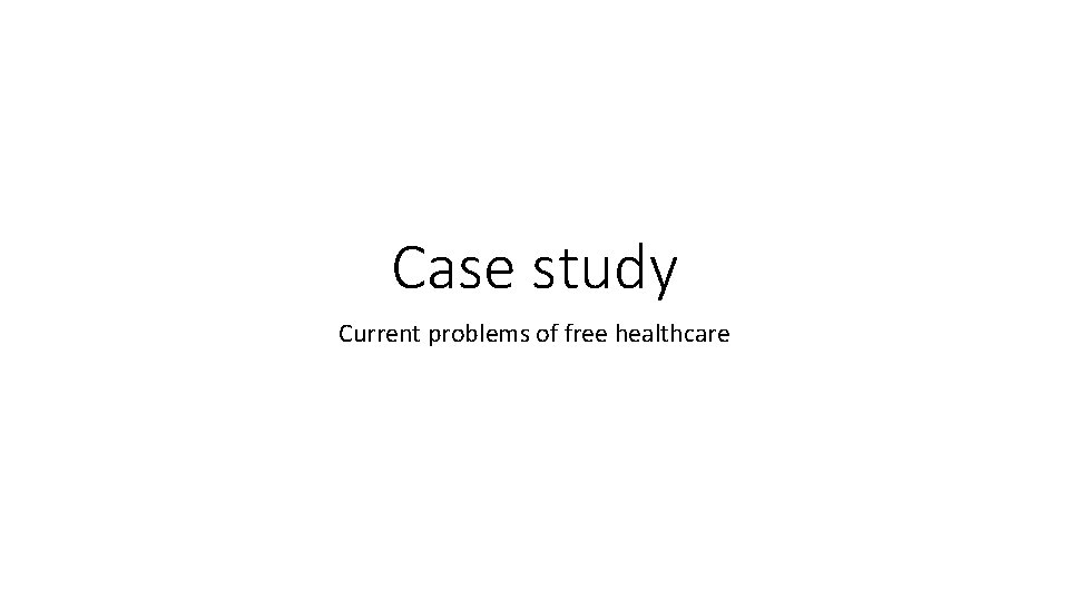 Case study Current problems of free healthcare 