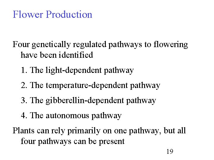 Flower Production Four genetically regulated pathways to flowering have been identified 1. The light-dependent