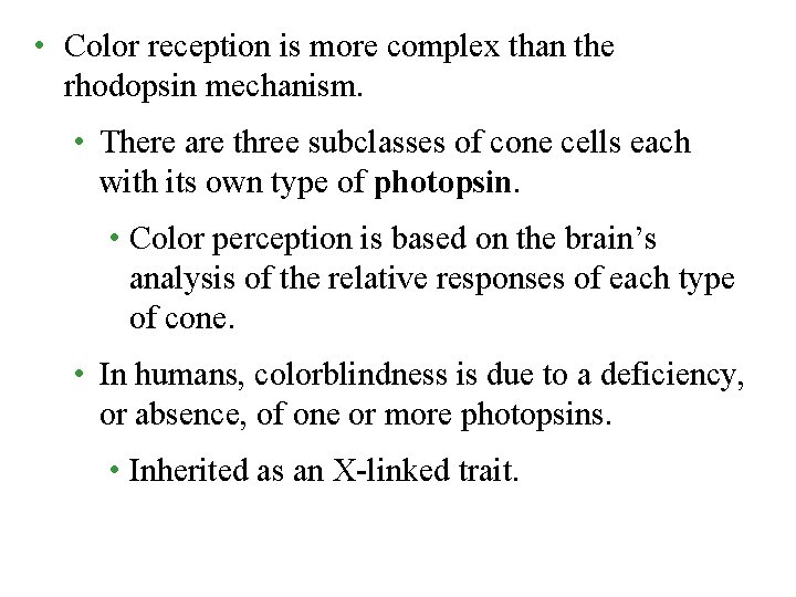  • Color reception is more complex than the rhodopsin mechanism. • There are