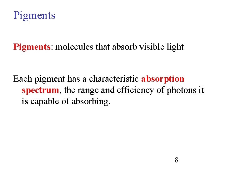 Pigments: molecules that absorb visible light Each pigment has a characteristic absorption spectrum, the