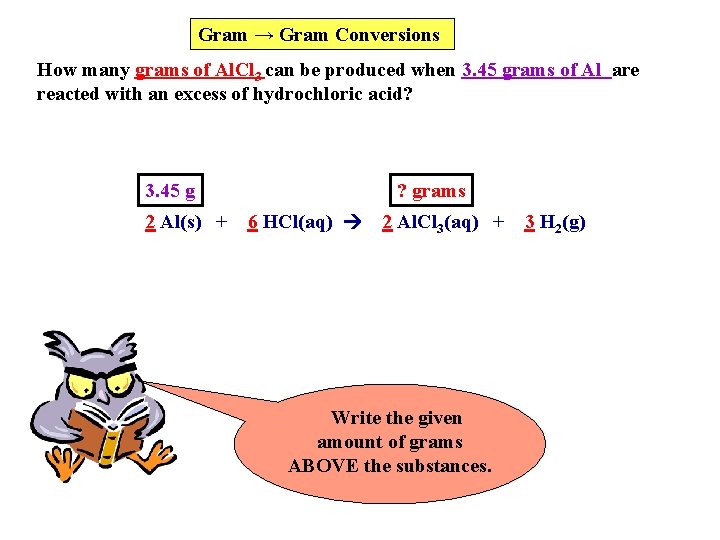 Gram → Gram Conversions How many grams of Al. Cl 3 can be produced