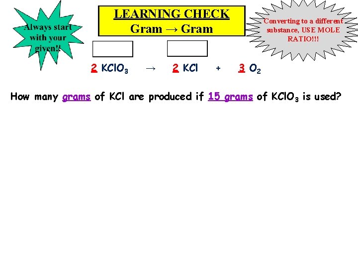 LEARNING CHECK Gram → Gram 2 KCl. O 3 → 2 KCl + Converting