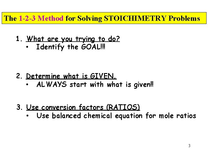 The 1 -2 -3 Method for Solving STOICHIMETRY Problems 1. What are you trying