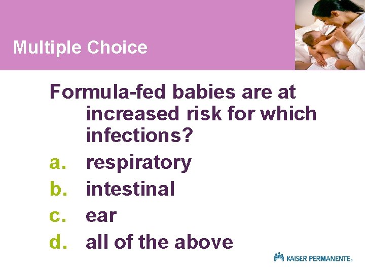 Multiple Choice Formula-fed babies are at increased risk for which infections? a. respiratory b.