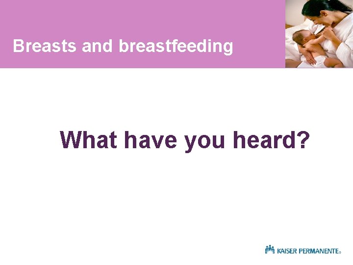 Breasts and breastfeeding What have you heard? 