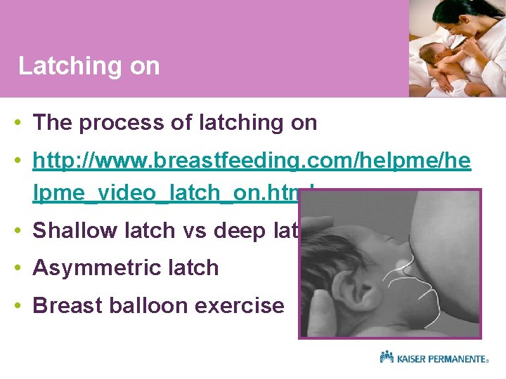 Latching on • The process of latching on • http: //www. breastfeeding. com/helpme/he lpme_video_latch_on.