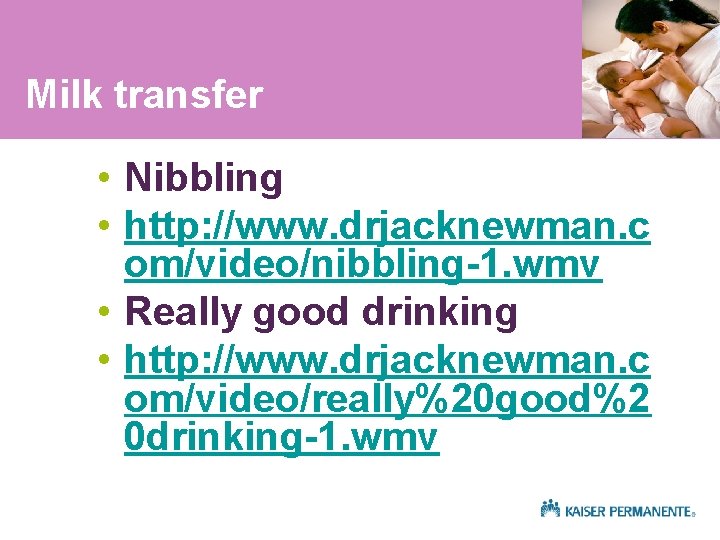 Milk transfer • Nibbling • http: //www. drjacknewman. c om/video/nibbling-1. wmv • Really good