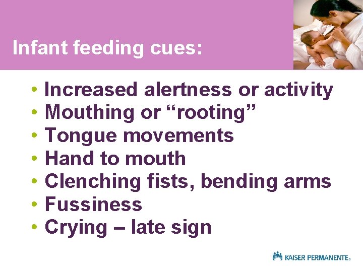 Infant feeding cues: • • Increased alertness or activity Mouthing or “rooting” Tongue movements