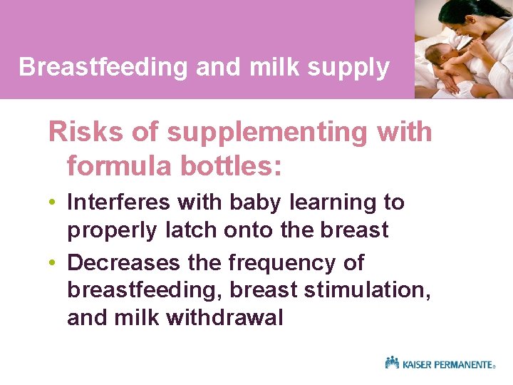 Breastfeeding and milk supply Risks of supplementing with formula bottles: • Interferes with baby