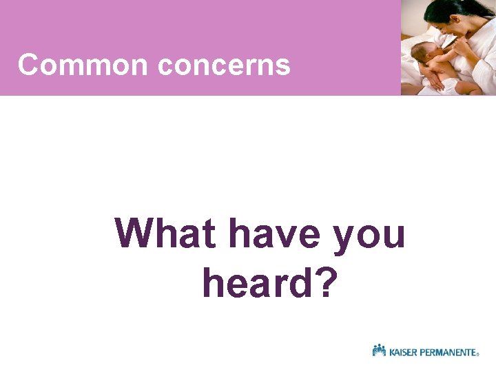 Common concerns What have you heard? 