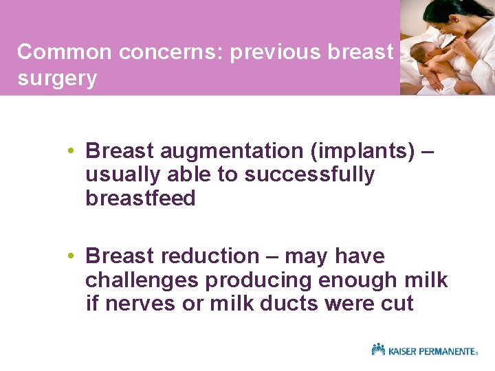 Common concerns: previous breast surgery • Breast augmentation (implants) – usually able to successfully