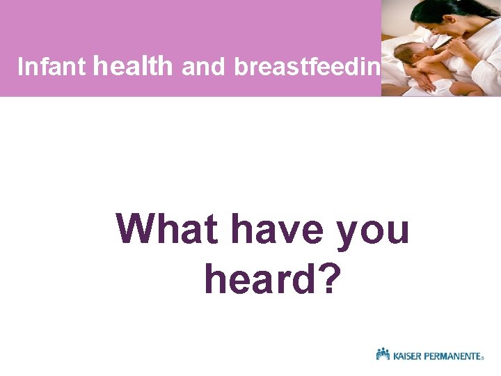 Infant health and breastfeeding What have you heard? 