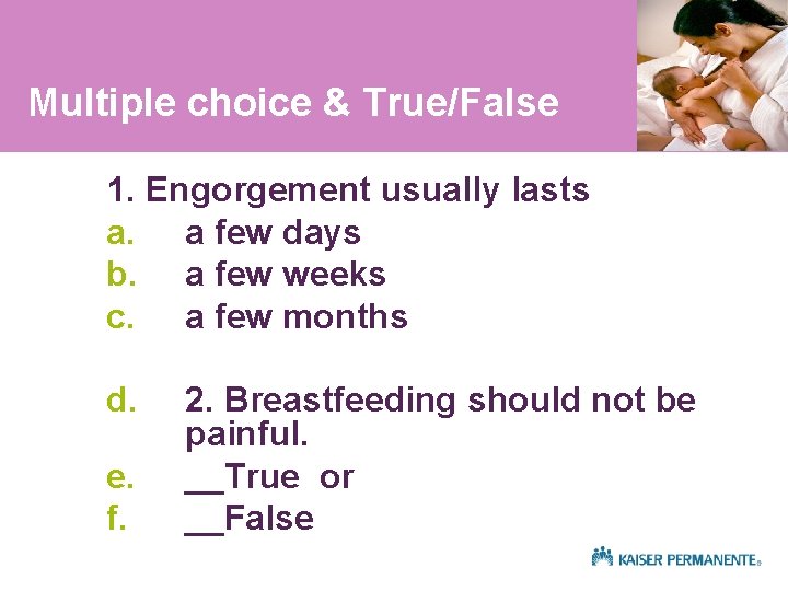 Multiple choice & True/False 1. Engorgement usually lasts a. a few days b. a