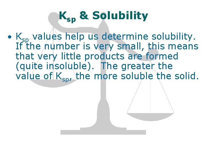 Ksp & Solubility Ksp values help us determine solubility. If the number is very