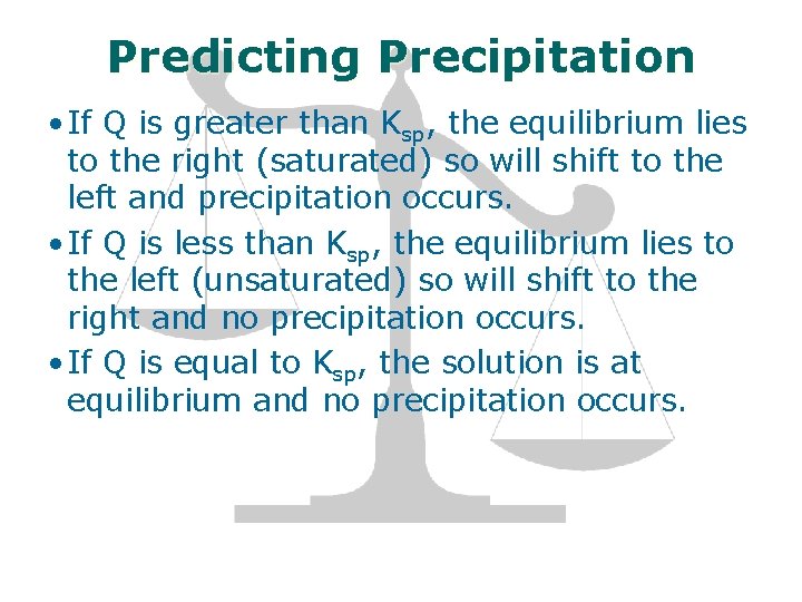 Predicting Precipitation • If Q is greater than Ksp, the equilibrium lies to the