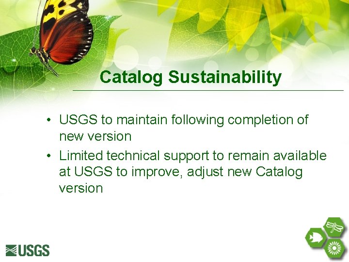 Catalog Sustainability • USGS to maintain following completion of new version • Limited technical