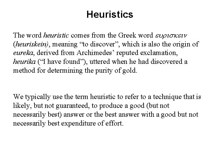 Heuristics The word heuristic comes from the Greek word (heuriskein), meaning “to discover”, which