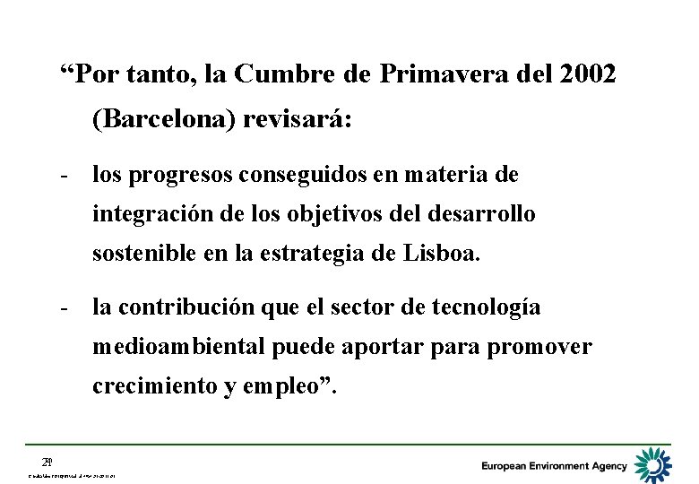 “Por tanto, la Cumbre de Primavera del 2002 (Barcelona) revisará: - los progresos conseguidos