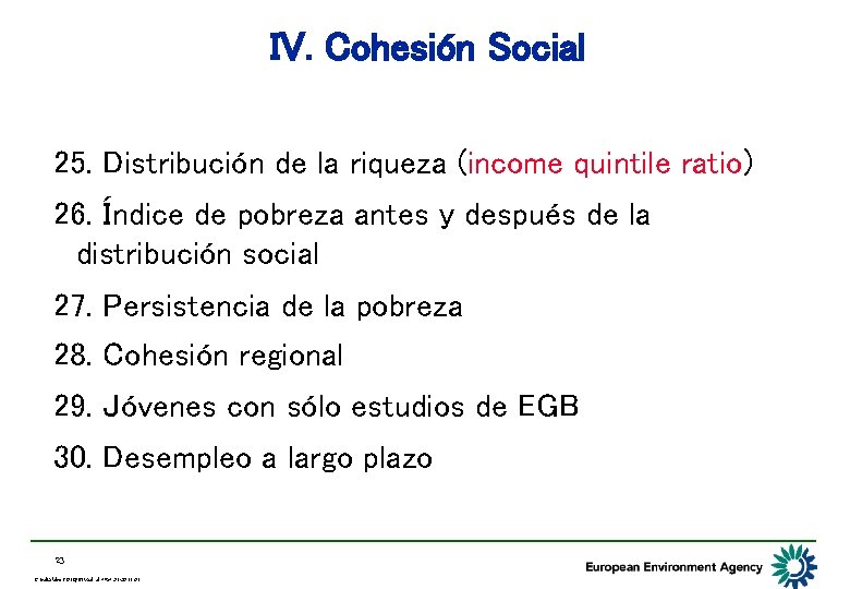 IV. Cohesión Social 25. Distribución de la riqueza (income quintile ratio) 26. Índice de