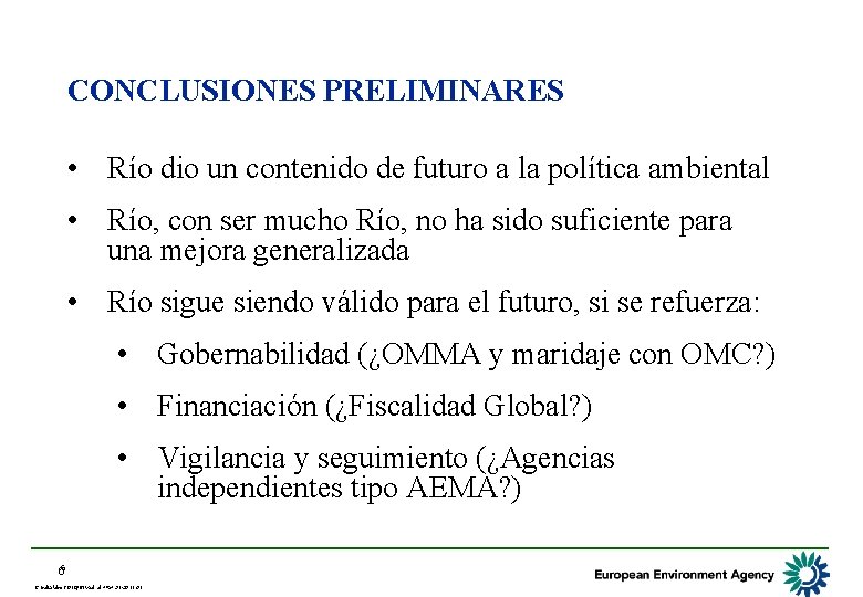 CONCLUSIONES PRELIMINARES • Río dio un contenido de futuro a la política ambiental •